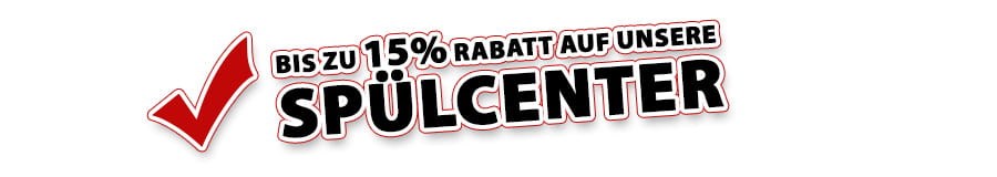 Bis zu 15% Rabatt auf unsere Spülcenter!